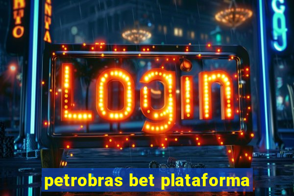 petrobras bet plataforma